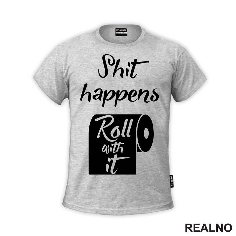 Shit Happens, Roll With It - Humor - Majica