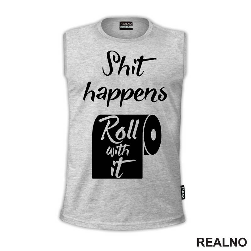 Shit Happens, Roll With It - Humor - Majica