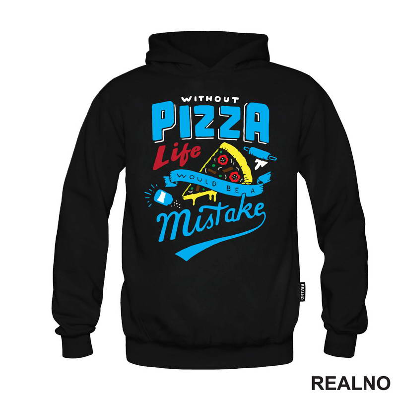 Without Pizza Life Would Be A Mistake - Hrana - Food - Majica