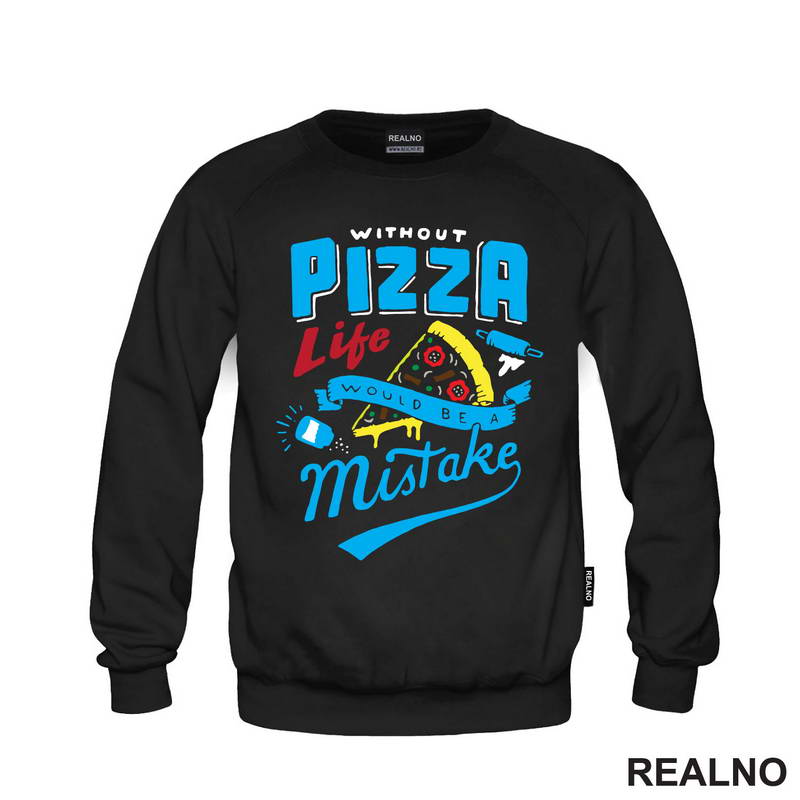 Without Pizza Life Would Be A Mistake - Hrana - Food - Majica