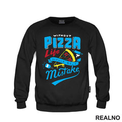 Without Pizza Life Would Be A Mistake - Hrana - Food - Majica