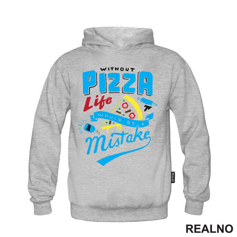 Without Pizza Life Would Be A Mistake - Hrana - Food - Majica