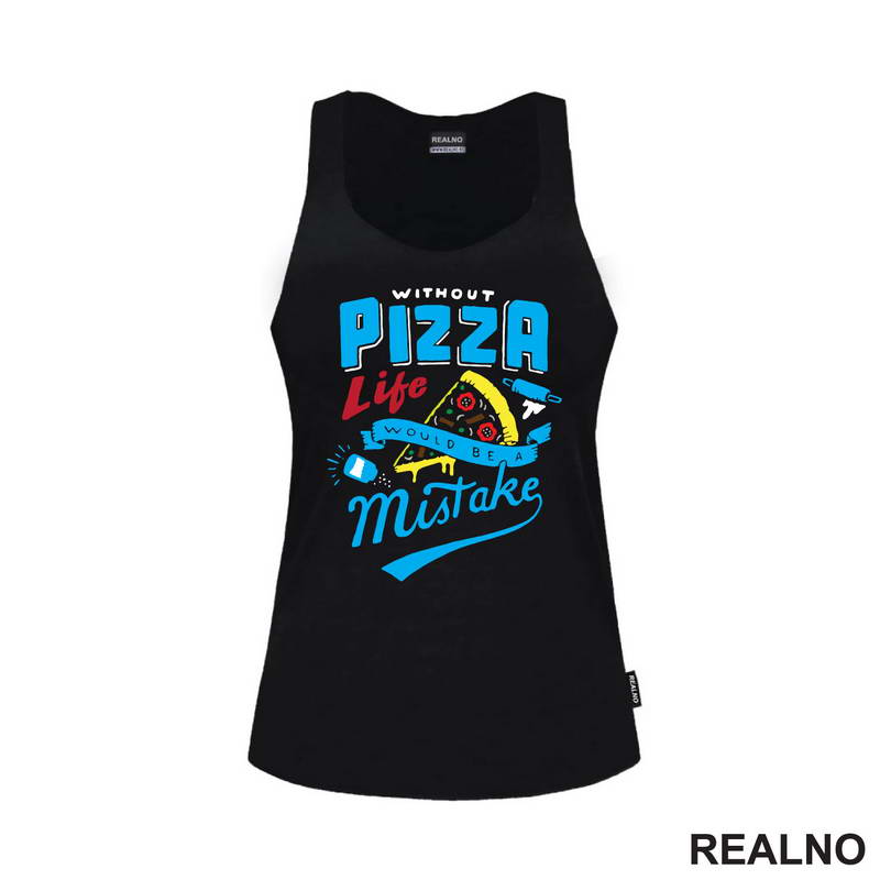 Without Pizza Life Would Be A Mistake - Hrana - Food - Majica