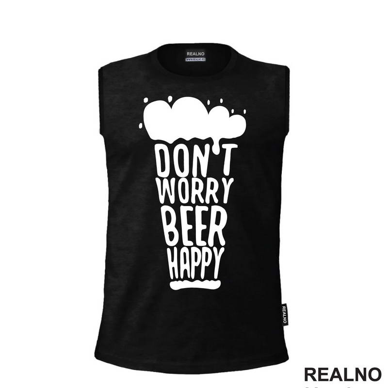 Don't Worry Beer Happy - Beer Glass - Humor - Majica