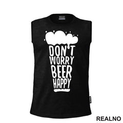 Don't Worry Beer Happy - Beer Glass - Humor - Majica