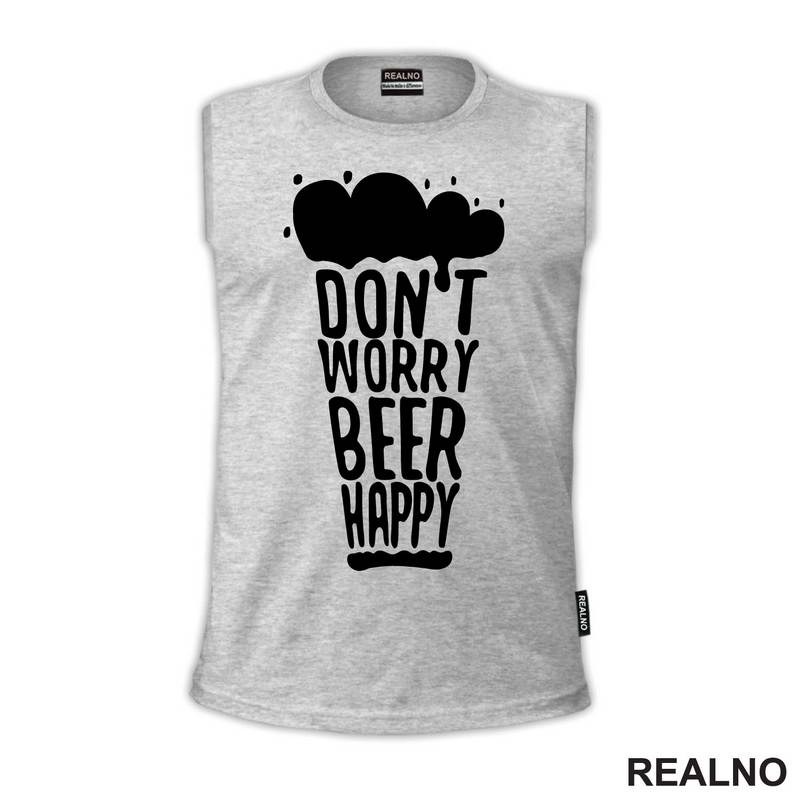 Don't Worry Beer Happy - Beer Glass - Humor - Majica