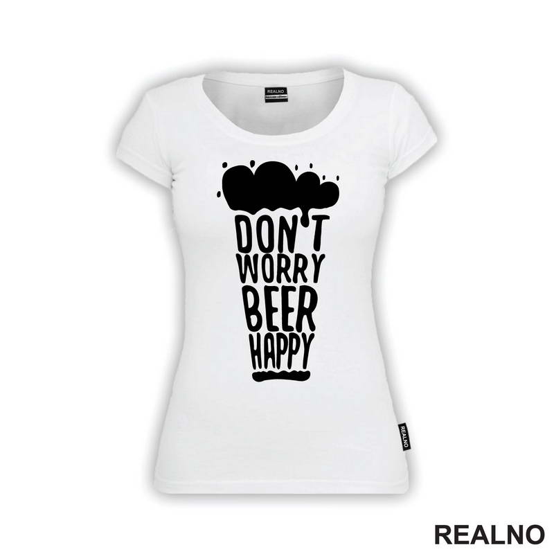Don't Worry Beer Happy - Beer Glass - Humor - Majica