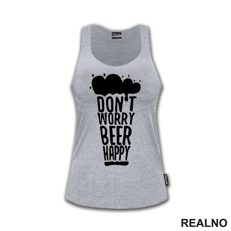 Don't Worry Beer Happy - Beer Glass - Humor - Majica