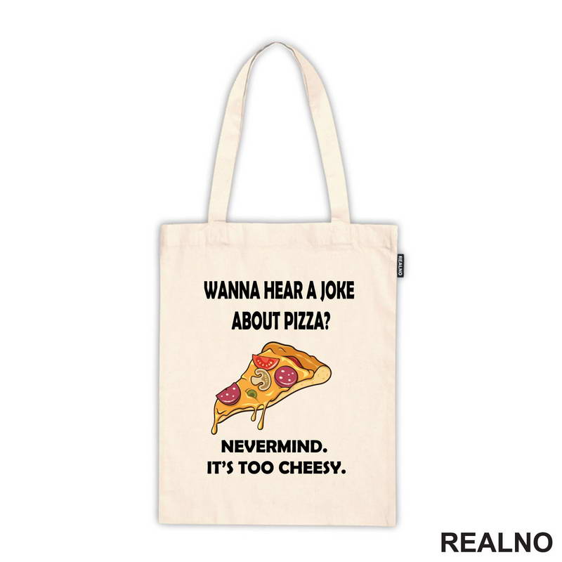 Wanna Hear a Joke About Pizza? Nevermind. It's Too Cheesy - Hrana - Food - Majica