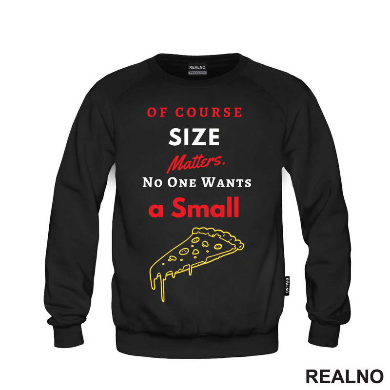 Of Course Size Matters. No One Wants A Small Pizza - Hrana - Food - Majica