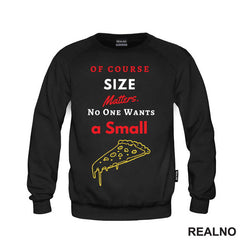 Of Course Size Matters. No One Wants A Small Pizza - Hrana - Food - Majica