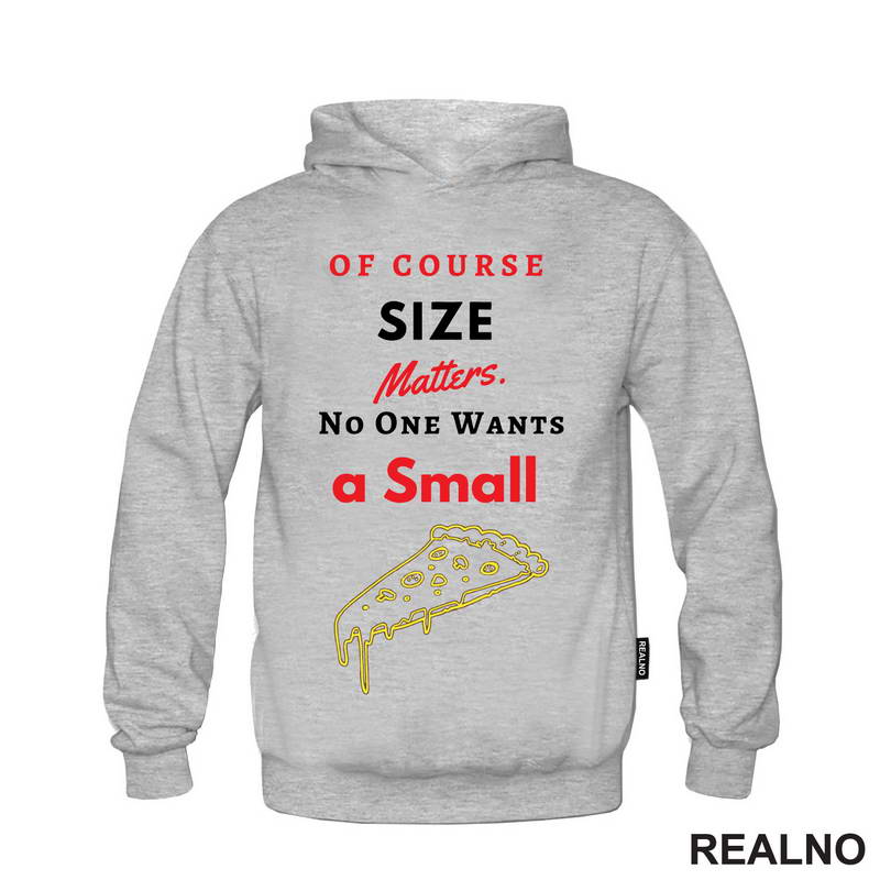 Of Course Size Matters. No One Wants A Small Pizza - Hrana - Food - Majica