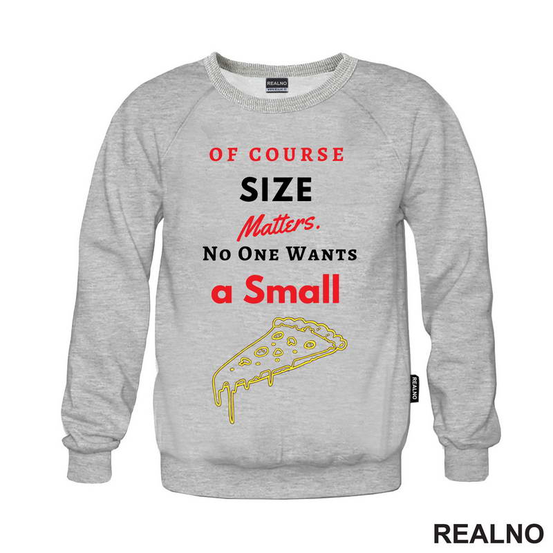 Of Course Size Matters. No One Wants A Small Pizza - Hrana - Food - Majica