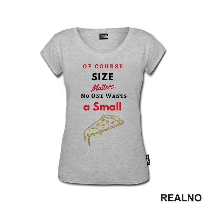 Of Course Size Matters. No One Wants A Small Pizza - Hrana - Food - Majica
