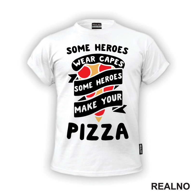 Some Heroes Wear Capes, Some Heroes Make Your Pizza - Hrana - Food - Majica