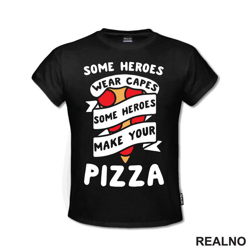 Some Heroes Wear Capes, Some Heroes Make Your Pizza - Hrana - Food - Majica