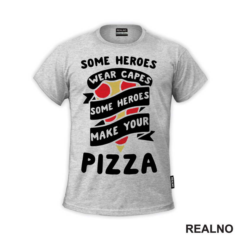 Some Heroes Wear Capes, Some Heroes Make Your Pizza - Hrana - Food - Majica
