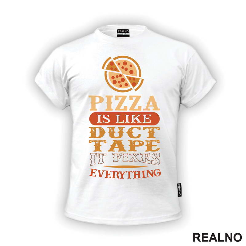 Pizza Is Like Duct Tape, It Fixes Everything - Hrana - Food - Majica