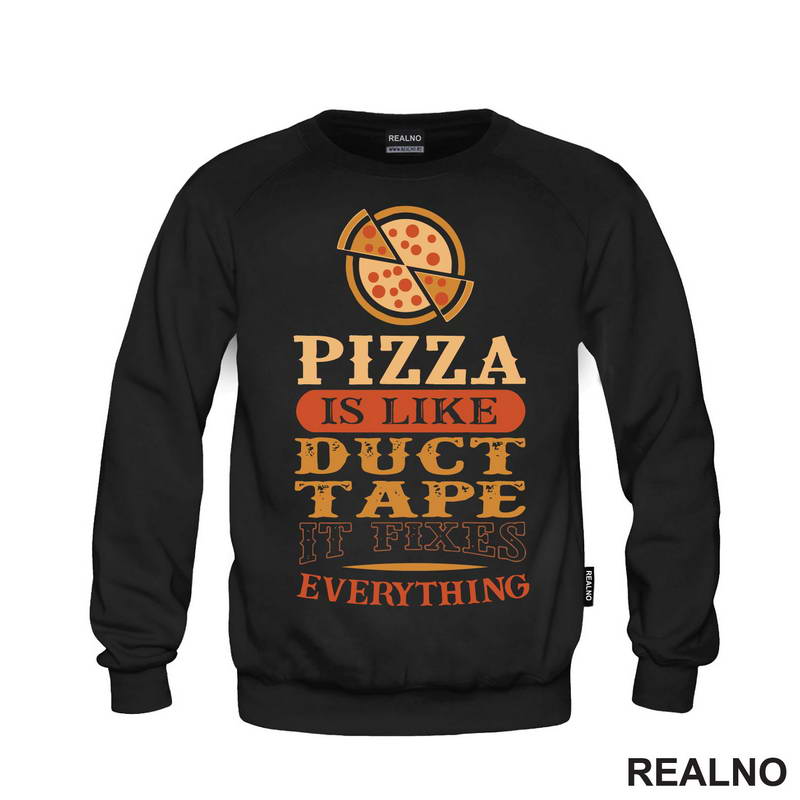 Pizza Is Like Duct Tape, It Fixes Everything - Hrana - Food - Majica
