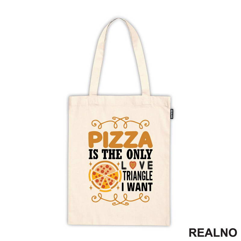 Pizza Is The Only Love Triangle I Want - Hrana - Food - Majica
