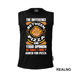 The Difference And Your Opinion Is That I Only Asked For Pizza - Hrana - Food - Majica