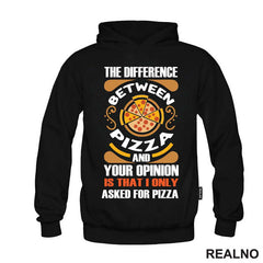 The Difference And Your Opinion Is That I Only Asked For Pizza - Hrana - Food - Majica
