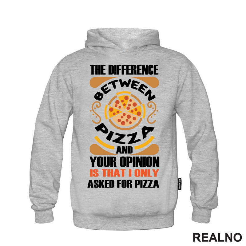 The Difference And Your Opinion Is That I Only Asked For Pizza - Hrana - Food - Majica
