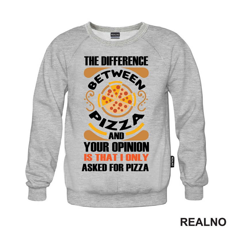 The Difference And Your Opinion Is That I Only Asked For Pizza - Hrana - Food - Majica