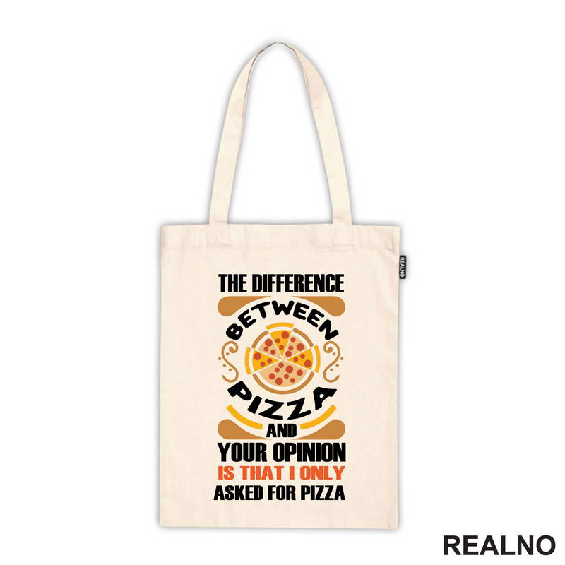 The Difference And Your Opinion Is That I Only Asked For Pizza - Hrana - Food - Majica