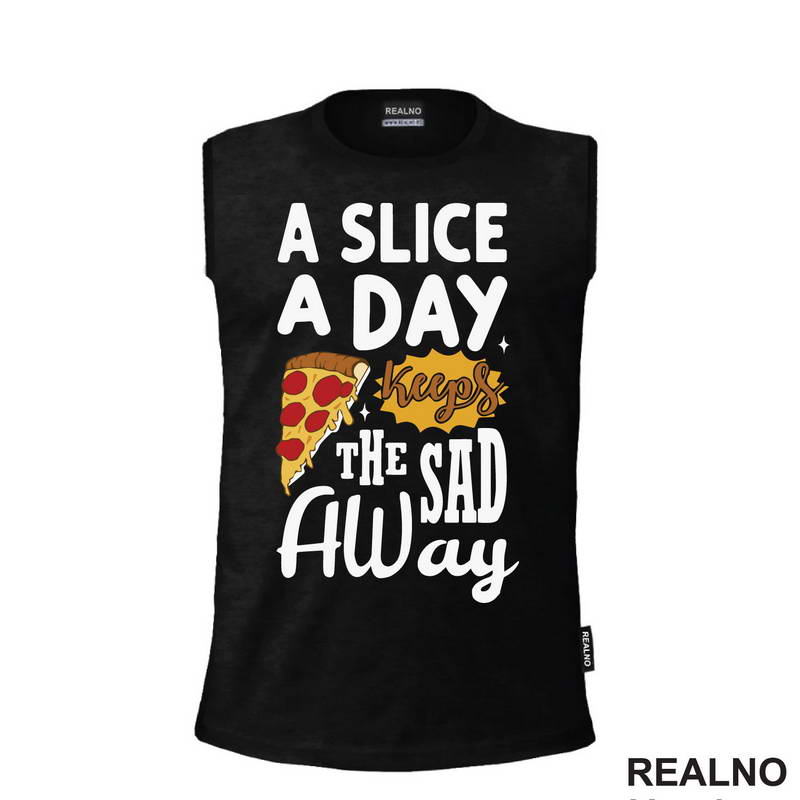 A Slice A Day Keeps The Sad Away - Hrana - Food - Majica