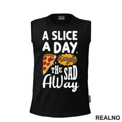 A Slice A Day Keeps The Sad Away - Hrana - Food - Majica