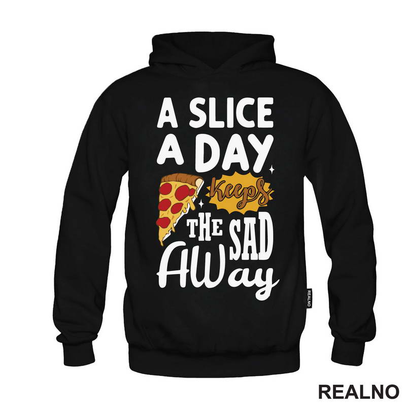 A Slice A Day Keeps The Sad Away - Hrana - Food - Majica