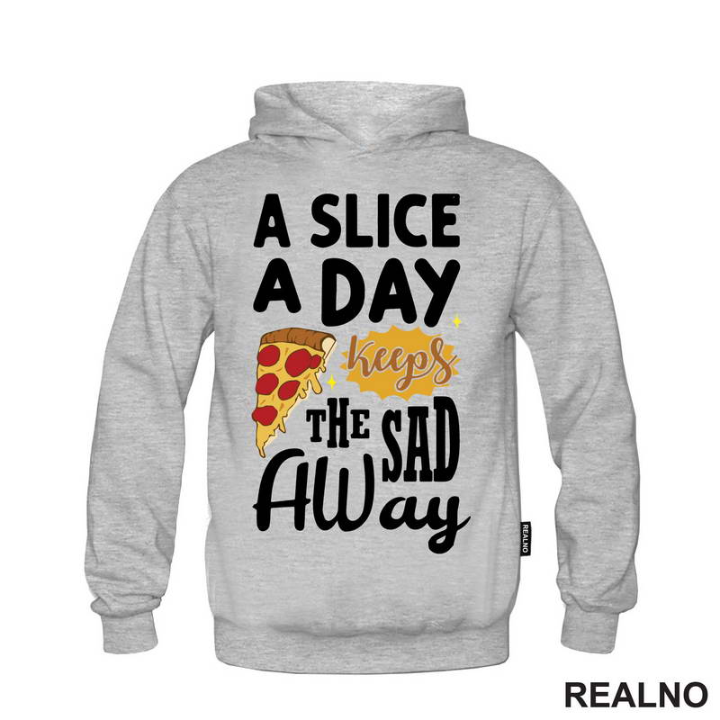A Slice A Day Keeps The Sad Away - Hrana - Food - Majica