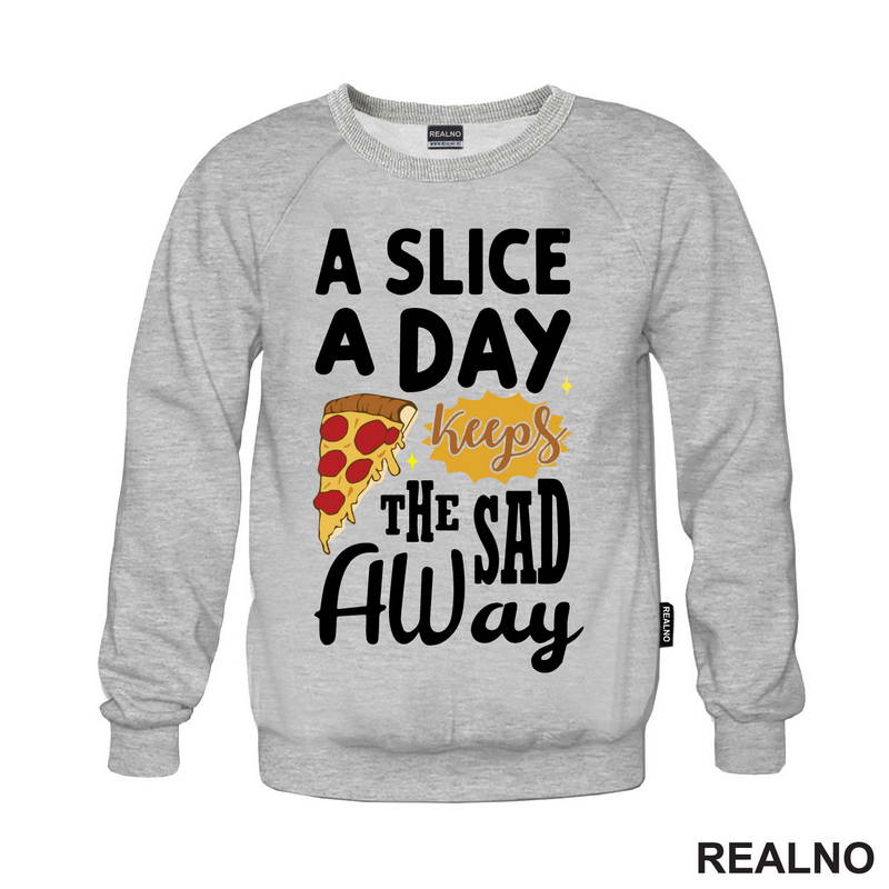 A Slice A Day Keeps The Sad Away - Hrana - Food - Majica