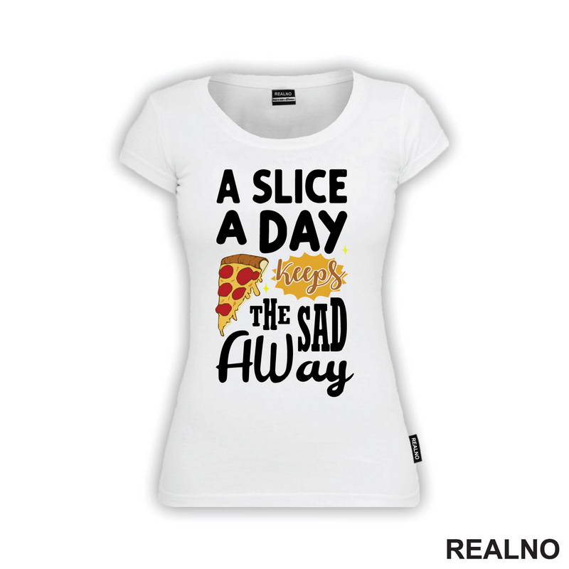A Slice A Day Keeps The Sad Away - Hrana - Food - Majica
