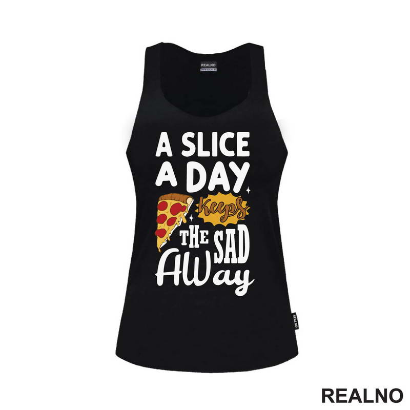 A Slice A Day Keeps The Sad Away - Hrana - Food - Majica