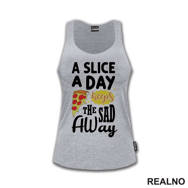 A Slice A Day Keeps The Sad Away - Hrana - Food - Majica