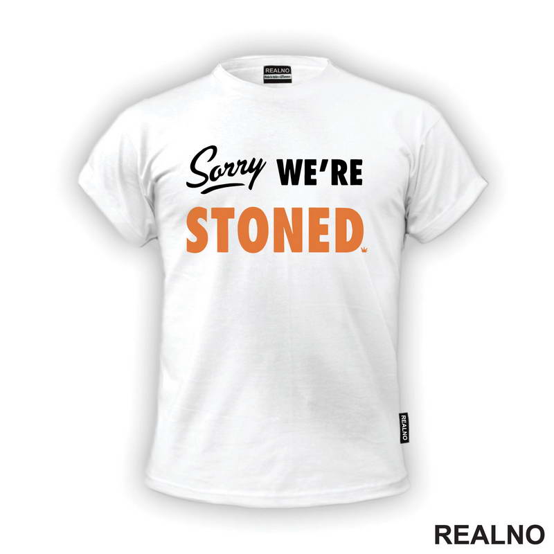 Sorry, We're Stoned - Humor - Majica