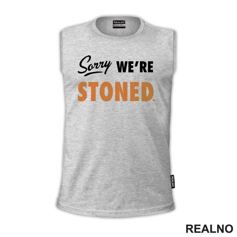 Sorry, We're Stoned - Humor - Majica