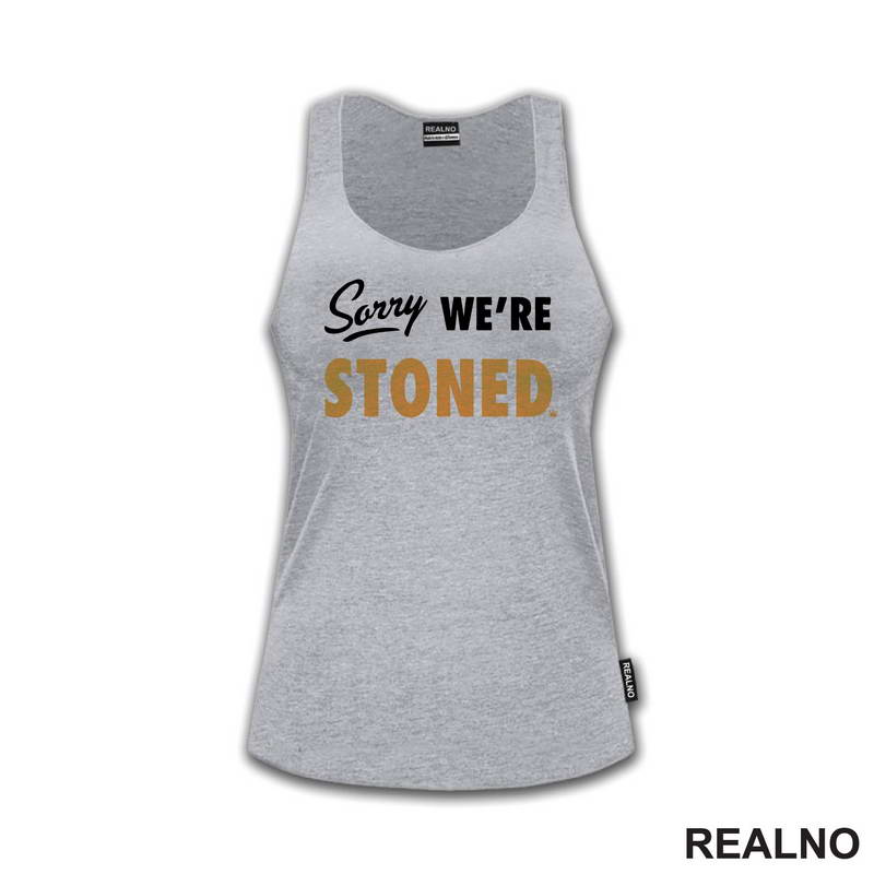 Sorry, We're Stoned - Humor - Majica
