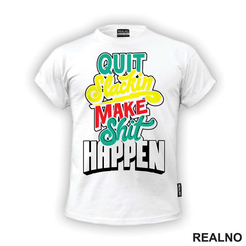 Quit Slackin Make Shit Happen - Motivation - Quotes - Majica