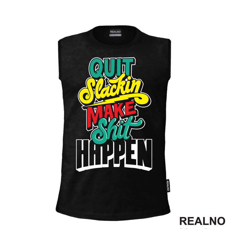 Quit Slackin Make Shit Happen - Motivation - Quotes - Majica