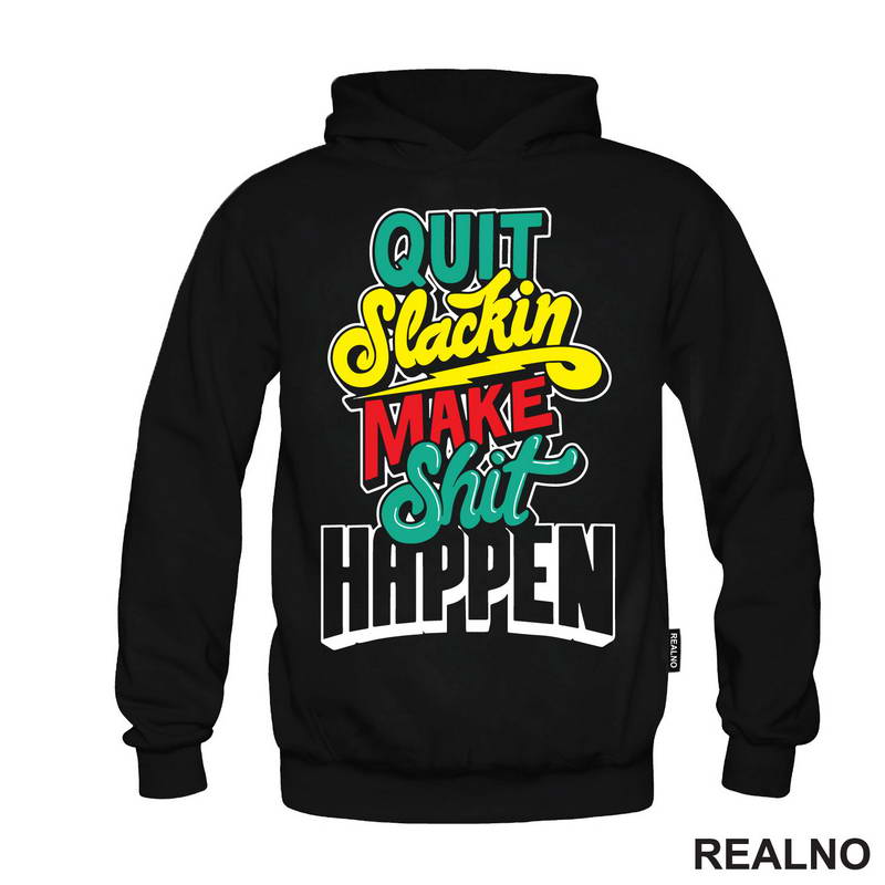Quit Slackin Make Shit Happen - Motivation - Quotes - Majica