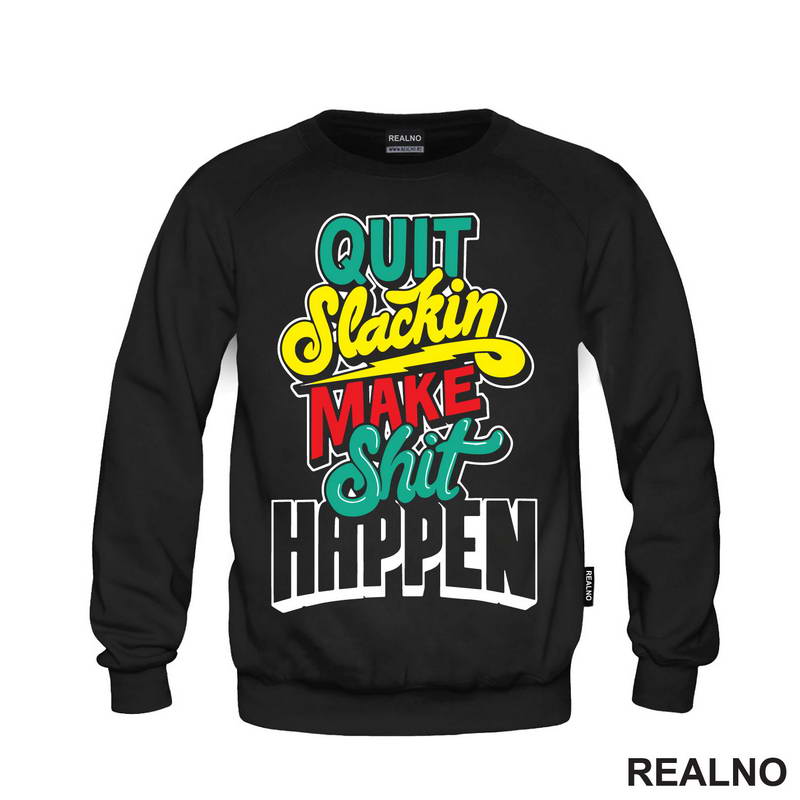 Quit Slackin Make Shit Happen - Motivation - Quotes - Majica