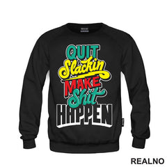 Quit Slackin Make Shit Happen - Motivation - Quotes - Majica