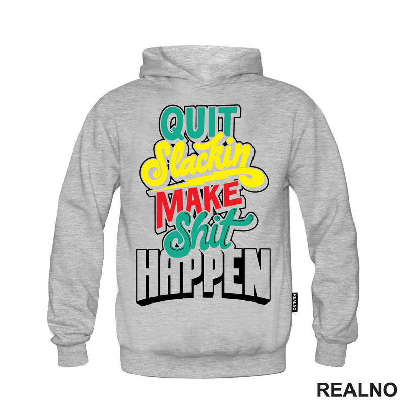 Quit Slackin Make Shit Happen - Motivation - Quotes - Majica