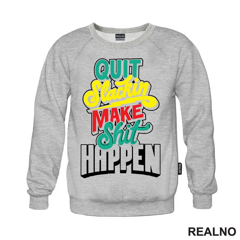 Quit Slackin Make Shit Happen - Motivation - Quotes - Majica
