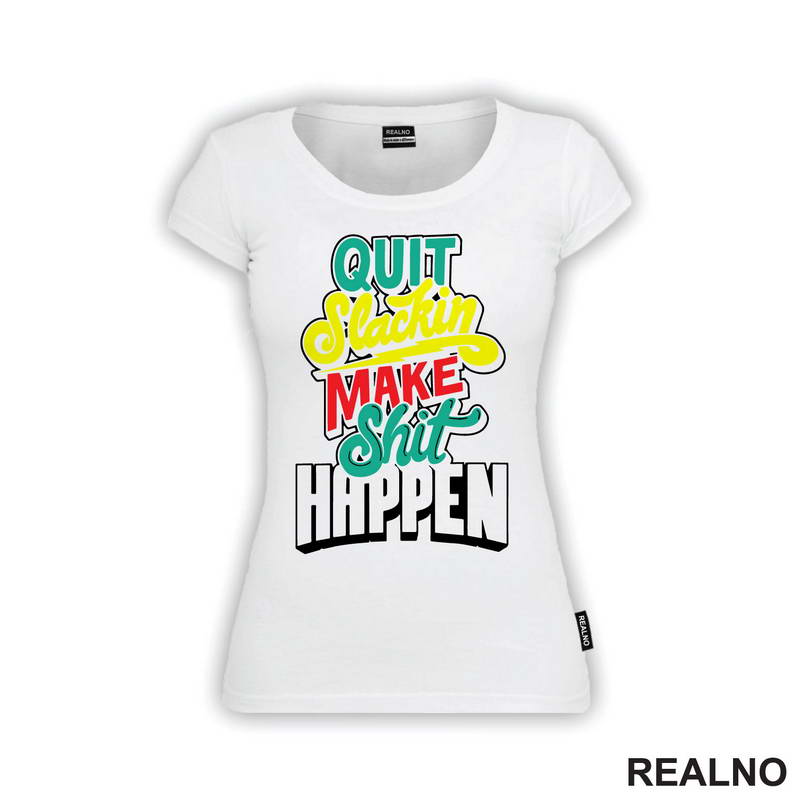 Quit Slackin Make Shit Happen - Motivation - Quotes - Majica