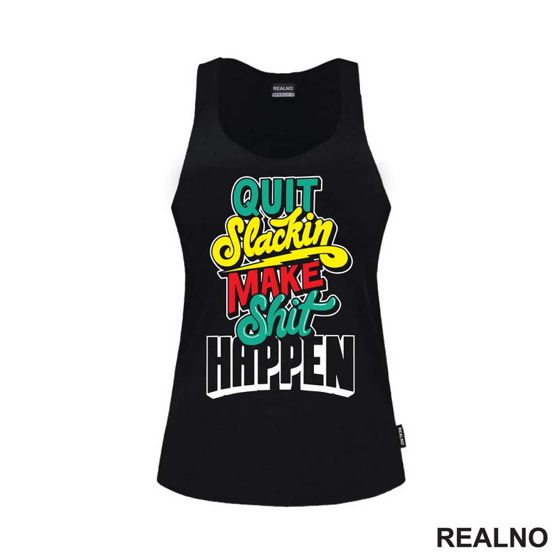 Quit Slackin Make Shit Happen - Motivation - Quotes - Majica