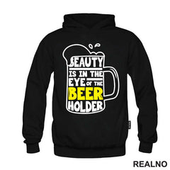 Beauty Is In The Eye Of The Beer Holder - Beer Mug - Humor - Majica